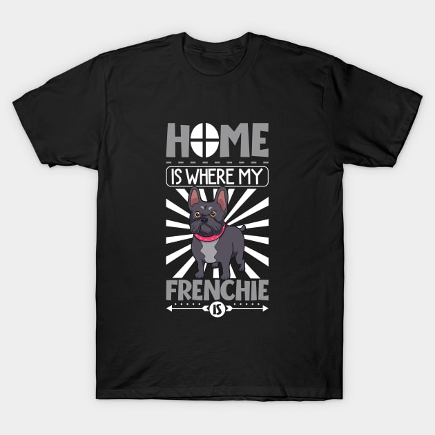 Home is where my Frenchie is - French Bulldog T-Shirt by Modern Medieval Design